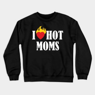 i love hot moms Crewneck Sweatshirt